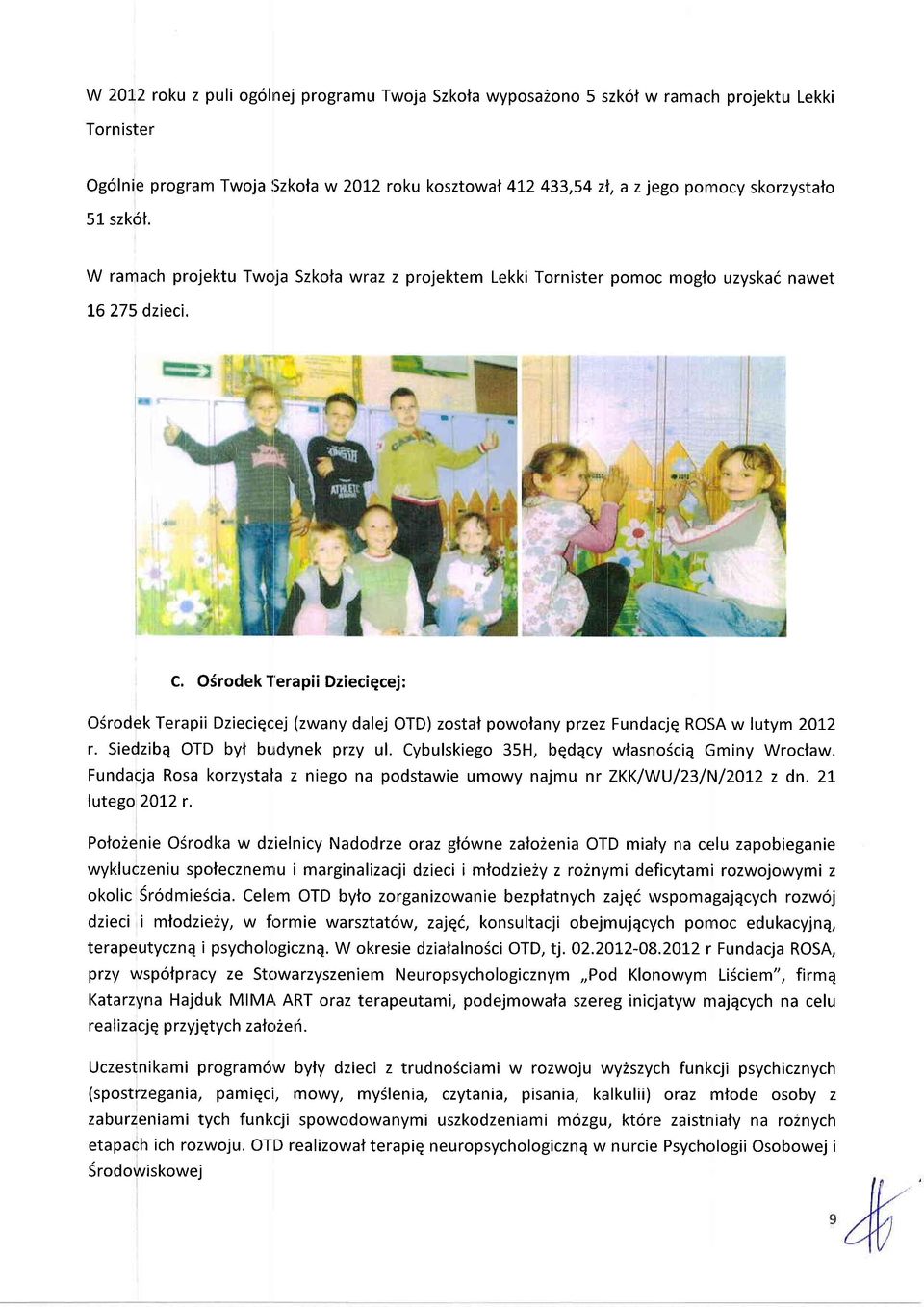 OSrodek T'erapii Dzieciqcej: OSrodek Terapii Dzieciqcej (zwany dalej OTD) zostaf powolany przez Fundacjq ROSA w lutym 2012 r. Siedzibq OTD byf budynek przy ul.
