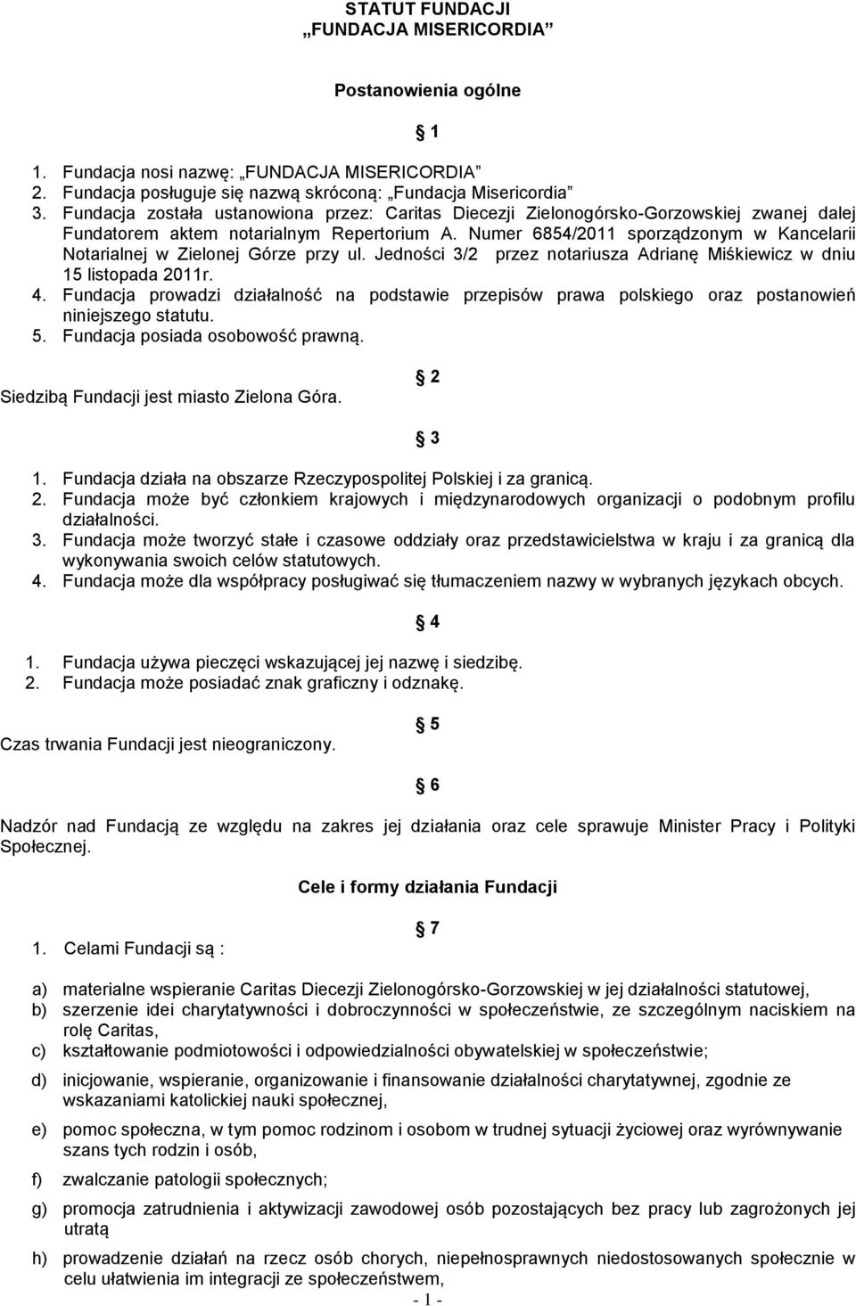 Numer 6854/2011 sporządzonym w Kancelarii Notarialnej w Zielonej Górze przy ul. Jedności 3/2 przez notariusza Adrianę Miśkiewicz w dniu 15 listopada 2011r. 4.