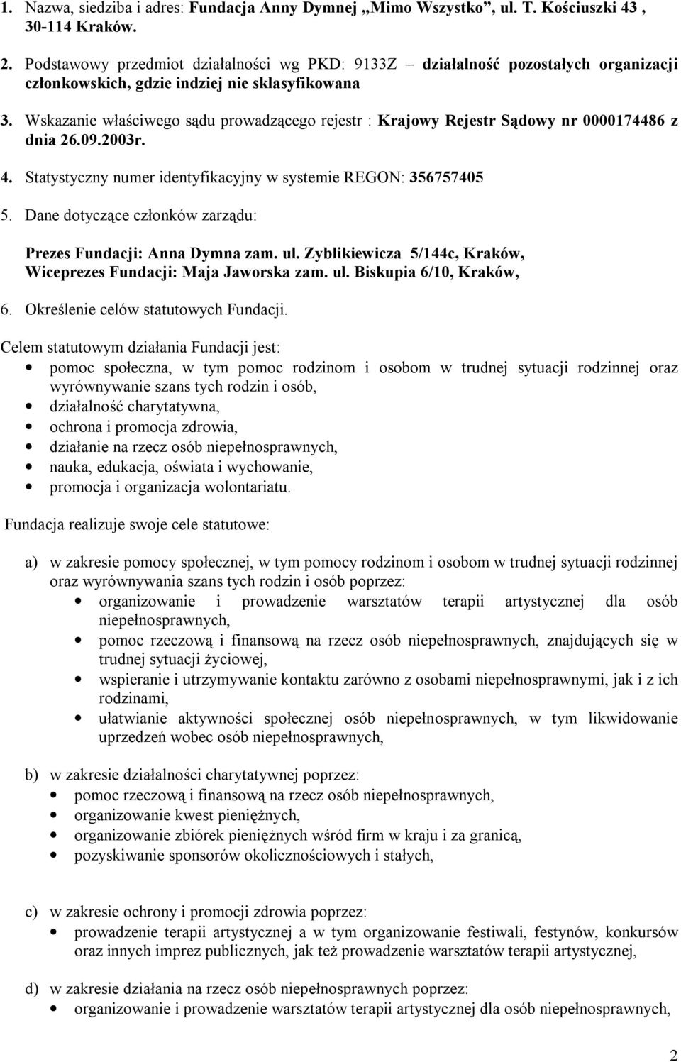 Wskazanie właściwego sądu prowadzącego rejestr : Krajowy Rejestr Sądowy nr 0000174486 z dnia 26.09.2003r. 4. Statystyczny numer identyfikacyjny w systemie REGON: 356757405 5.