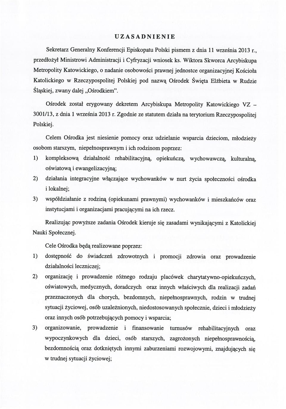 Rudzie Śląskiej, zwany dalej Ośrodkiem. Ośrodek został erygowany dekretem Arcybiskupa Metropolity Katowickiego VZ 3001/13, z dnia 1 września 2013 r.