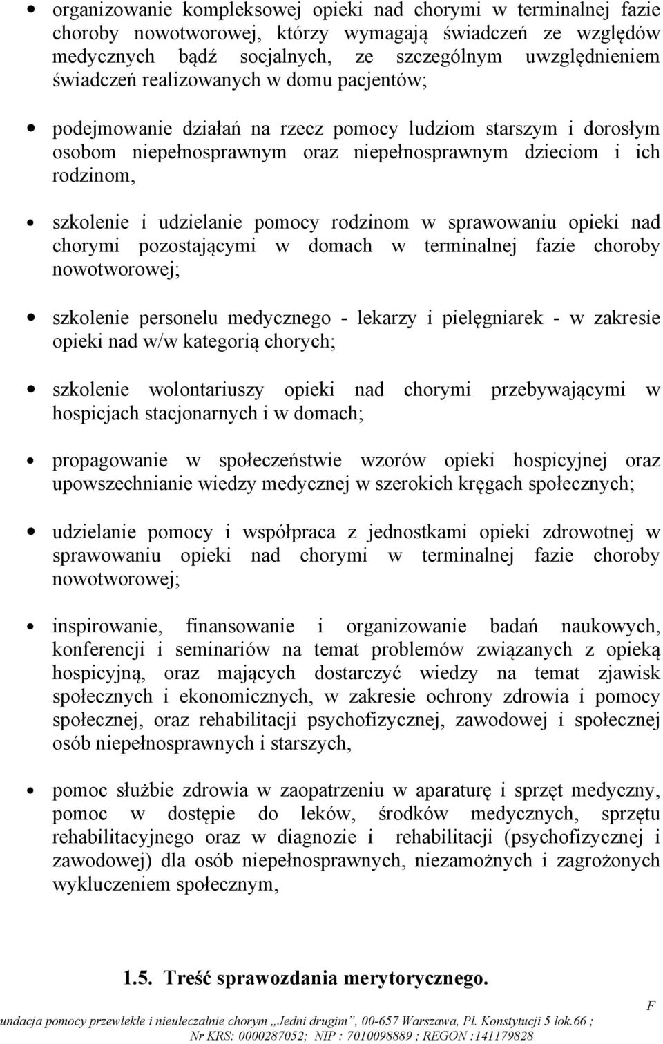 rodzinom w sprawowaniu opieki nad chorymi pozostającymi w domach w terminalnej fazie choroby nowotworowej; szkolenie personelu medycznego - lekarzy i pielęgniarek - w zakresie opieki nad w/w