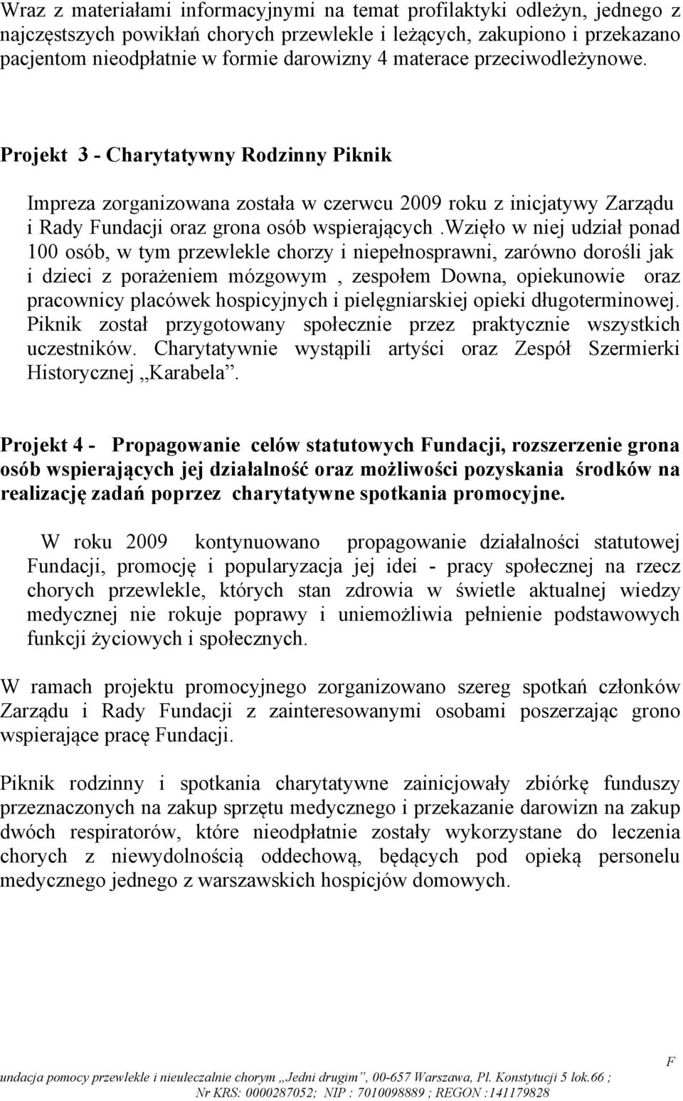 wzięło w niej udział ponad 100 osób, w tym przewlekle chorzy i niepełnosprawni, zarówno dorośli jak i dzieci z porażeniem mózgowym, zespołem Downa, opiekunowie oraz pracownicy placówek hospicyjnych i