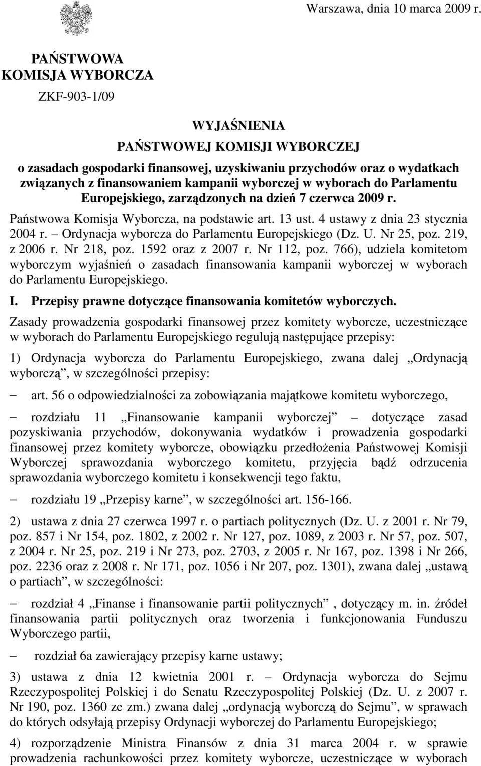 wyborczej w wyborach do Parlamentu Europejskiego, zarządzonych na dzień 7 czerwca 2009 r. Państwowa Komisja Wyborcza, na podstawie art. 13 ust. 4 ustawy z dnia 23 stycznia 2004 r.