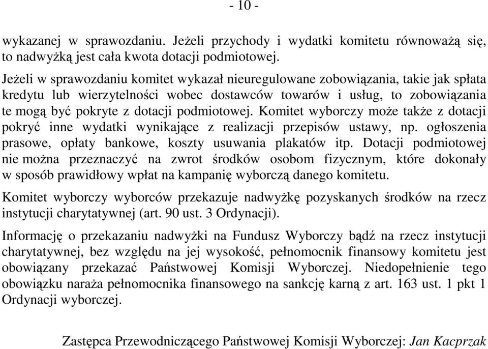 podmiotowej. Komitet wyborczy moŝe takŝe z dotacji pokryć inne wydatki wynikające z realizacji przepisów ustawy, np. ogłoszenia prasowe, opłaty bankowe, koszty usuwania plakatów itp.