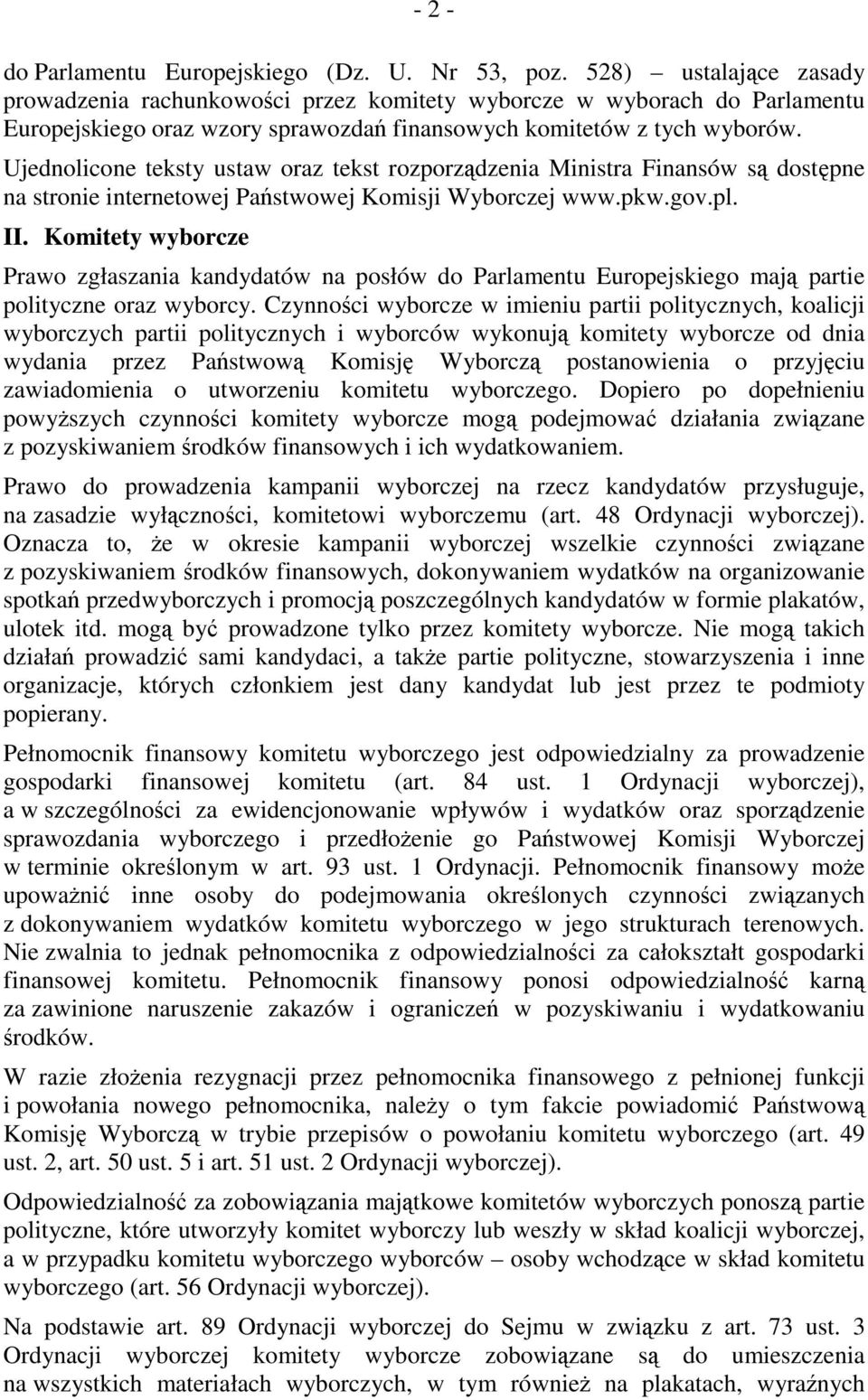 Ujednolicone teksty ustaw oraz tekst rozporządzenia Ministra Finansów są dostępne na stronie internetowej Państwowej Komisji Wyborczej www.pkw.gov.pl. II.