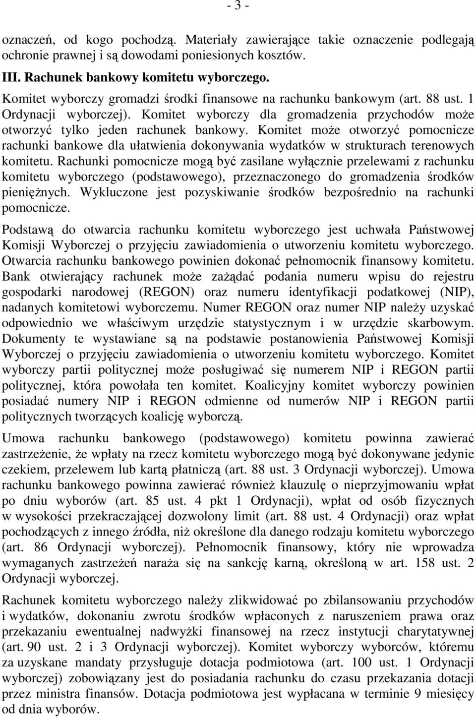 Komitet moŝe otworzyć pomocnicze rachunki bankowe dla ułatwienia dokonywania wydatków w strukturach terenowych komitetu.