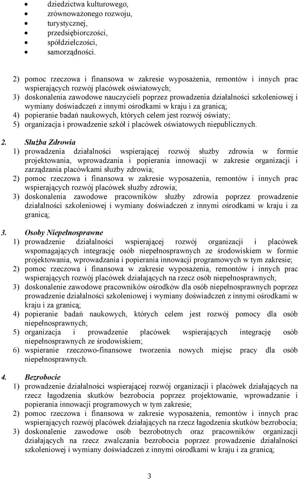popieranie badań naukowych, których celem jest rozwój oświaty; 5) organizacja i prowadzenie szkół i placówek oświatowych niepublicznych. 2.