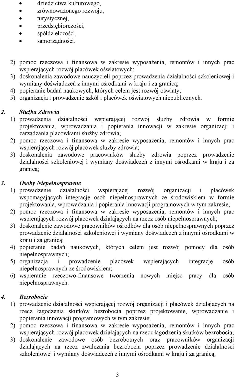 popieranie badań naukowych, których celem jest rozwój oświaty; 5) organizacja i prowadzenie szkół i placówek oświatowych niepublicznych. 2.