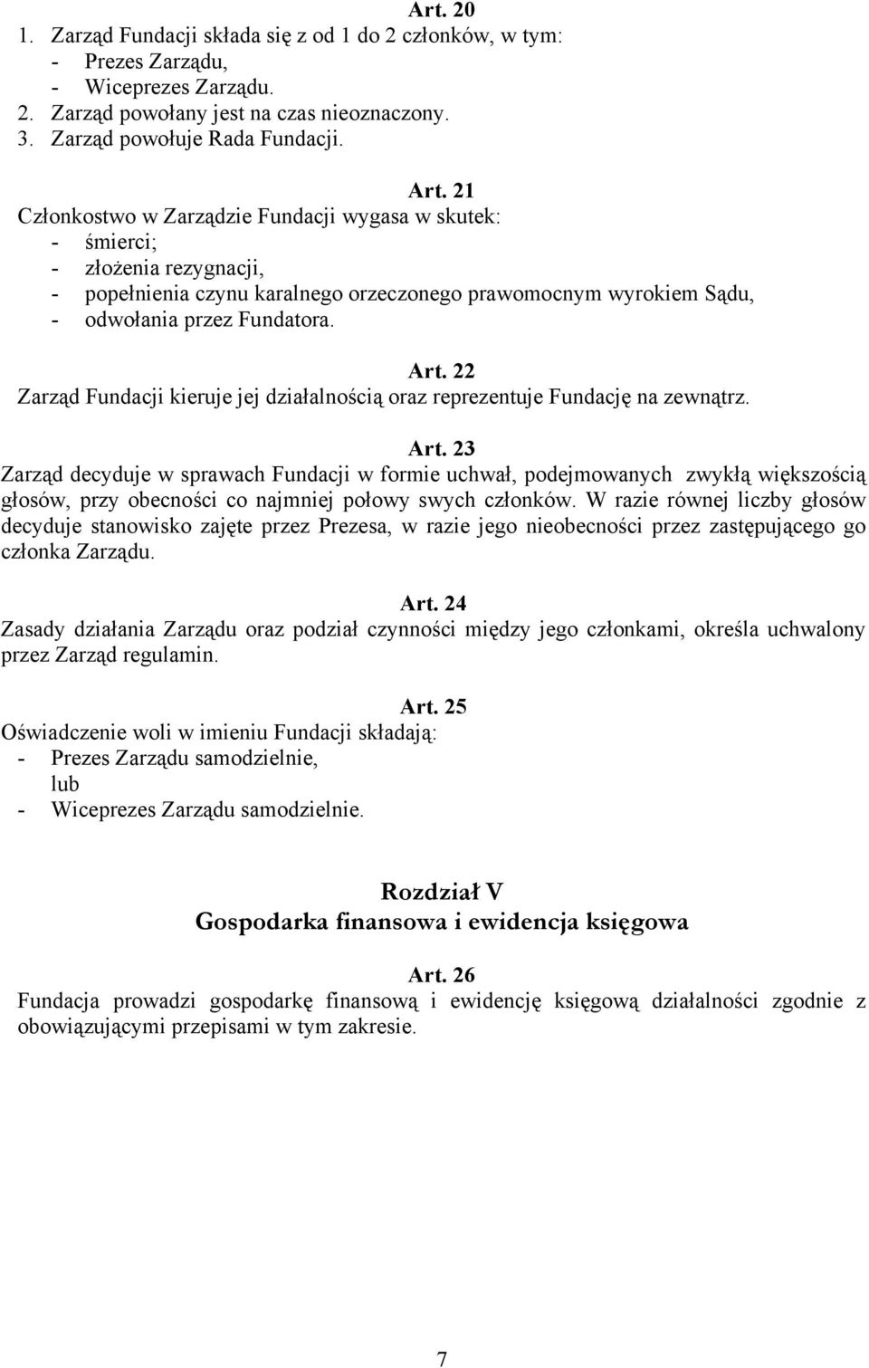 22 Zarząd Fundacji kieruje jej działalnością oraz reprezentuje Fundację na zewnątrz. Art.