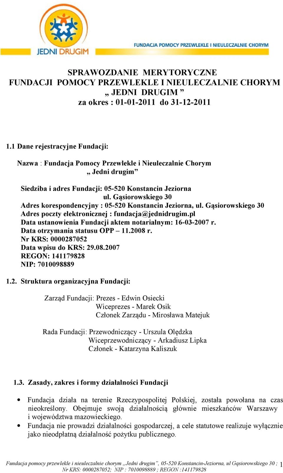 Gąsiorowskiego 30 Adres korespondencyjny : 05-520 Konstancin Jeziorna, ul. Gąsiorowskiego 30 Adres poczty elektronicznej : fundacja@jednidrugim.