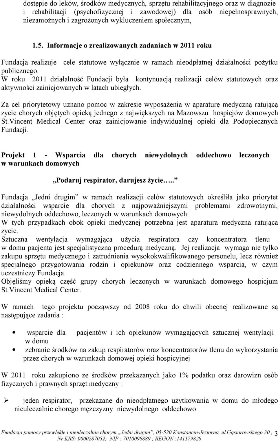 W roku 2011 działalność Fundacji była kontynuacją realizacji celów statutowych oraz aktywności zainicjowanych w latach ubiegłych.