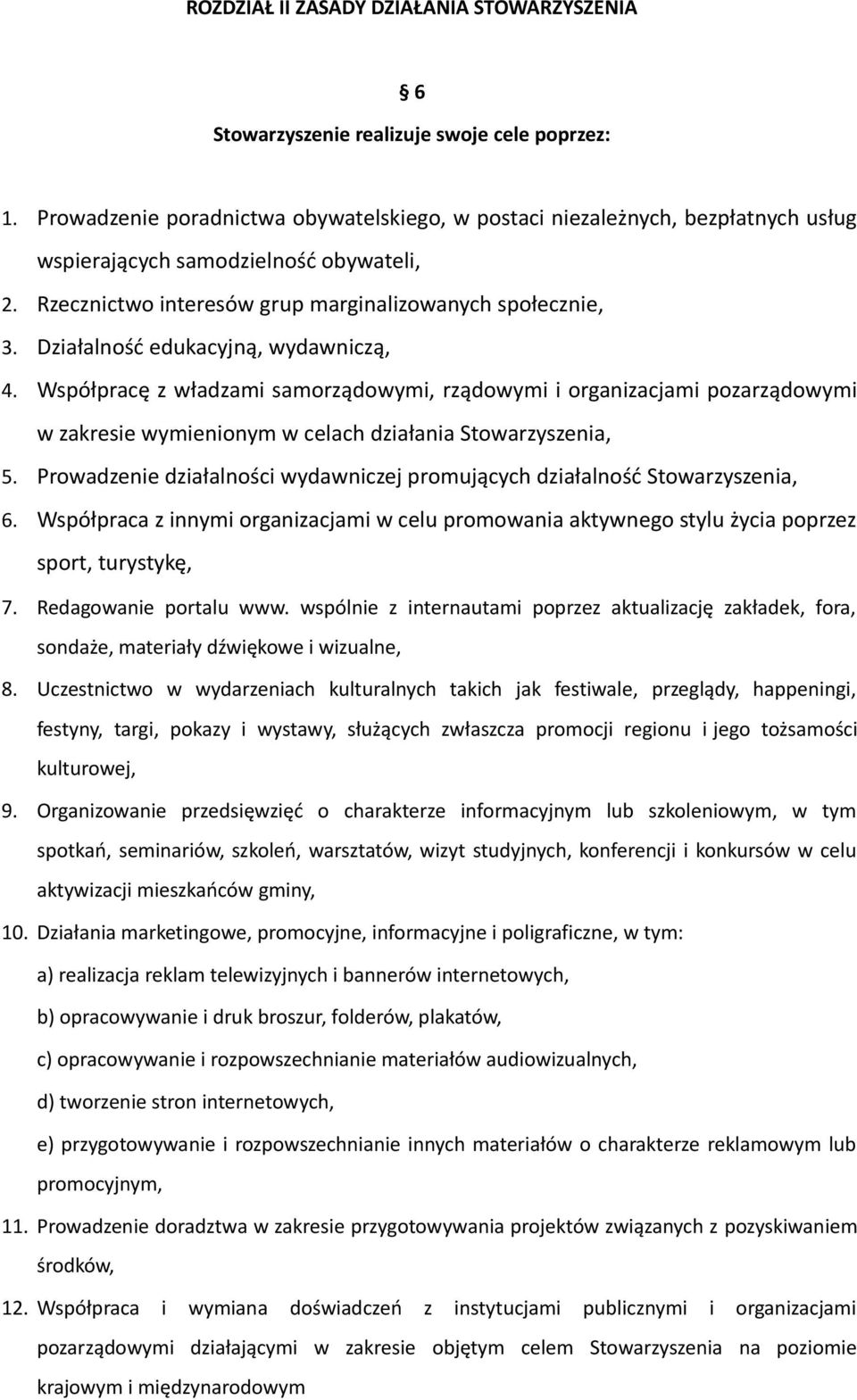 Działalność edukacyjną, wydawniczą, 4. Współpracę z władzami samorządowymi, rządowymi i organizacjami pozarządowymi w zakresie wymienionym w celach działania Stowarzyszenia, 5.