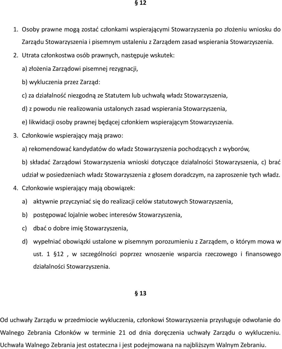 d) z powodu nie realizowania ustalonych zasad wspierania Stowarzyszenia, e) likwidacji osoby prawnej będącej członkiem wspierającym Stowarzyszenia. 3.