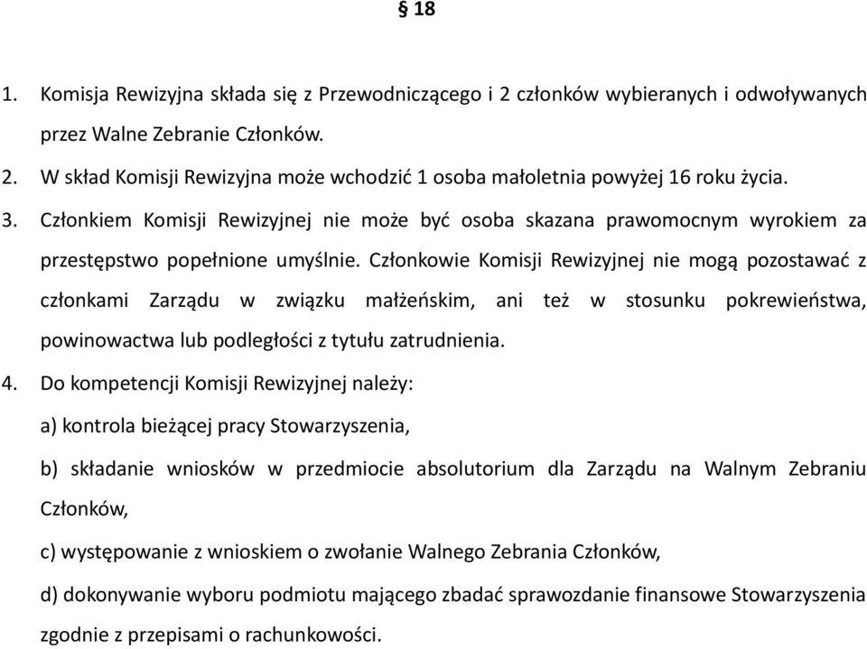 Członkowie Komisji Rewizyjnej nie mogą pozostawać z członkami Zarządu w związku małżeńskim, ani też w stosunku pokrewieństwa, powinowactwa lub podległości z tytułu zatrudnienia. 4.