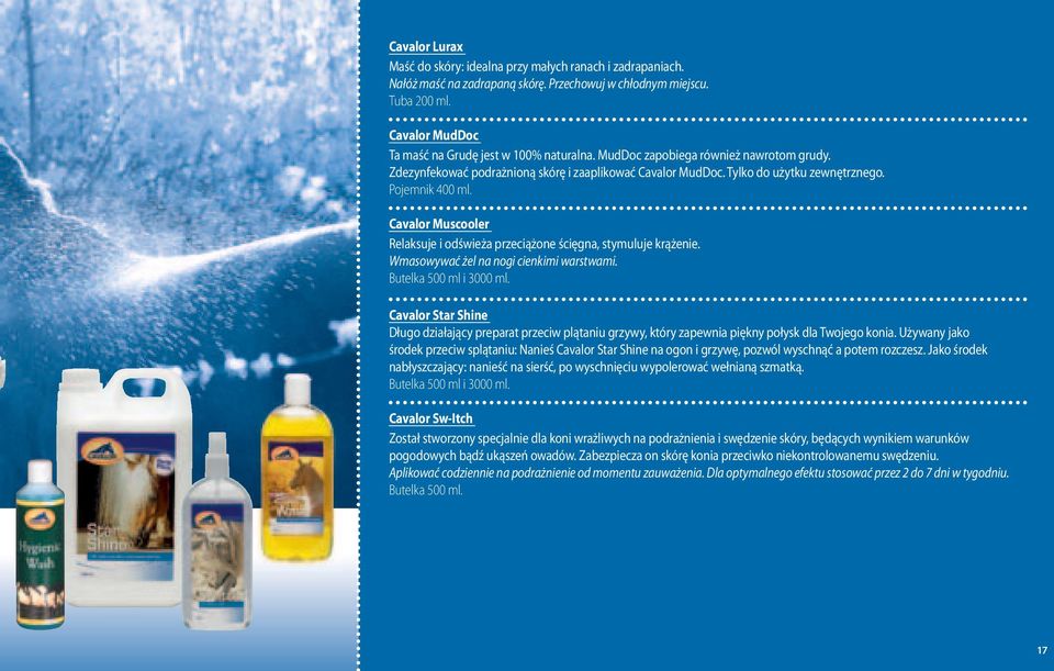 Pojemnik 400 ml. Cavalor Muscooler Relaksuje i odświeża przeciążone ścięgna, stymuluje krążenie. Wmasowywać żel na nogi cienkimi warstwami. Butelka 500 ml i 3000 ml.