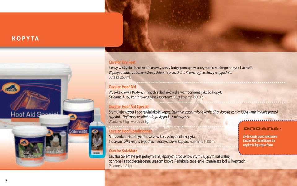 Pojemnik 800 g. Cavalor Hoof Aid Special Stymuluje wzrost i poprawia jakość kopyt. Dziennie :kuce i młode konie: 65 g, dorosłe konie: 130 g minimalnie przez 4 tygodnie.