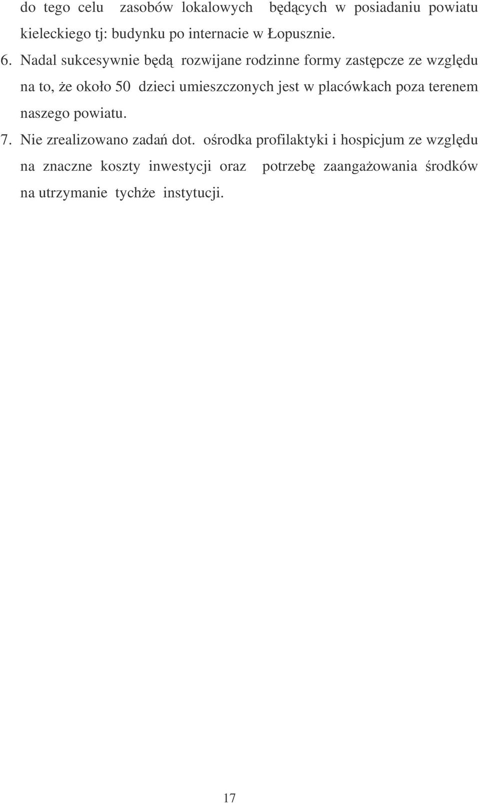 Nadal sukcesywnie bd rozwijane rodzinne formy zastpcze ze wzgldu na to, e około 50 dzieci umieszczonych jest