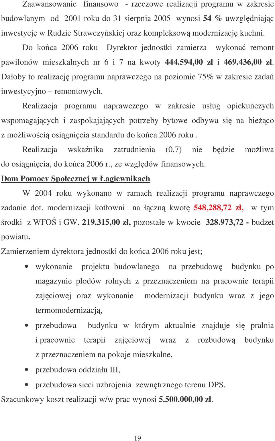Dałoby to realizacj programu naprawczego na poziomie 75% w zakresie zada inwestycyjno remontowych.