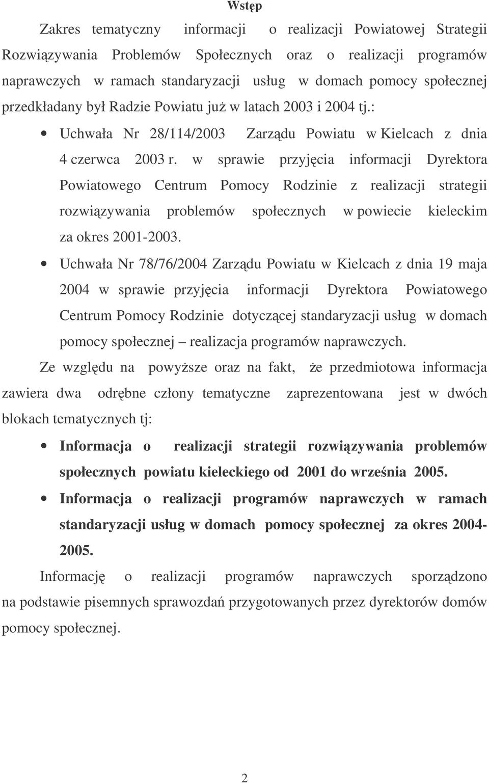 w sprawie przyjcia informacji Dyrektora Powiatowego Centrum Pomocy Rodzinie z realizacji strategii rozwizywania problemów społecznych w powiecie kieleckim za okres 2001-2003.