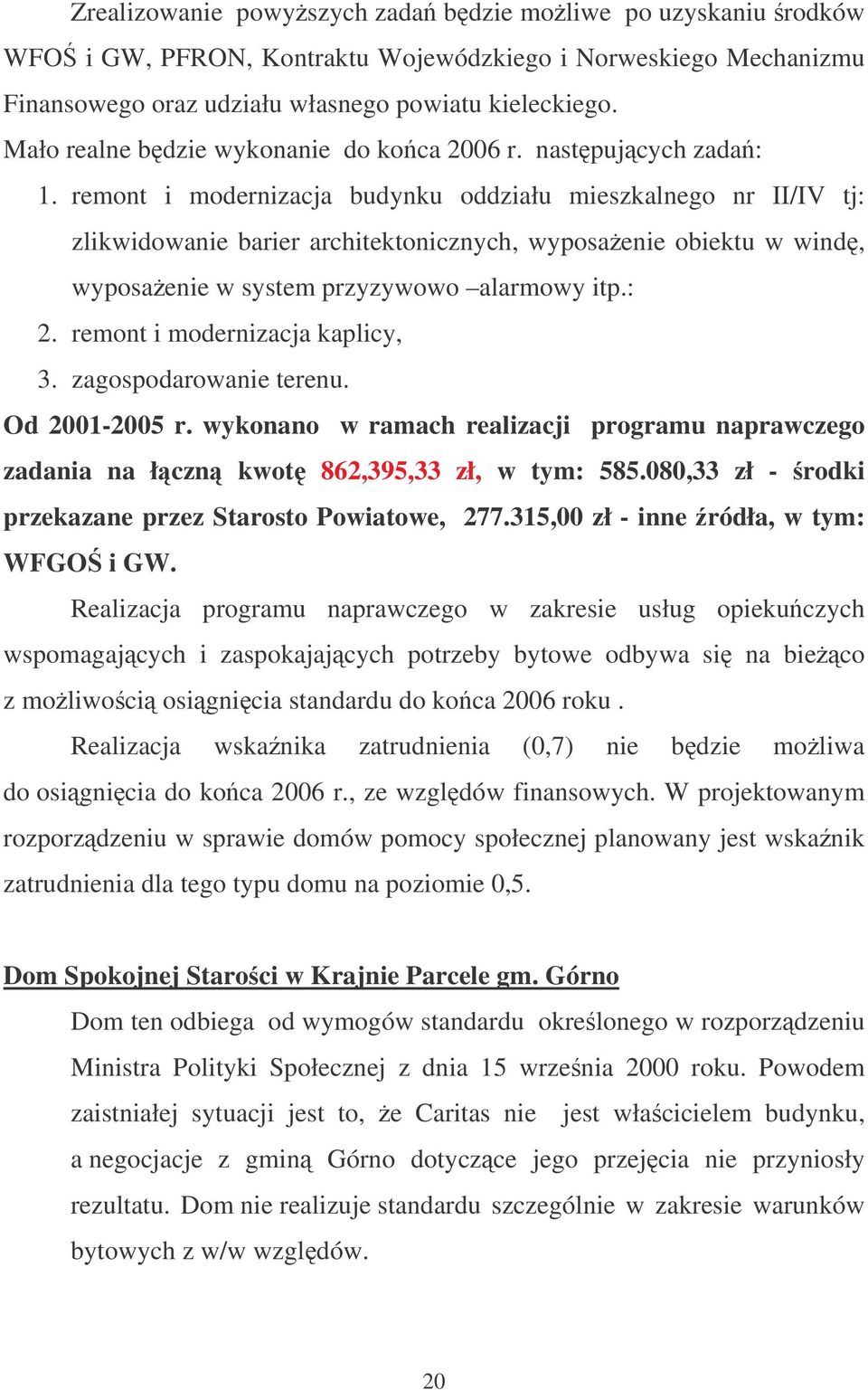 remont i modernizacja budynku oddziału mieszkalnego nr II/IV tj: zlikwidowanie barier architektonicznych, wyposaenie obiektu w wind, wyposaenie w system przyzywowo alarmowy itp.: 2.
