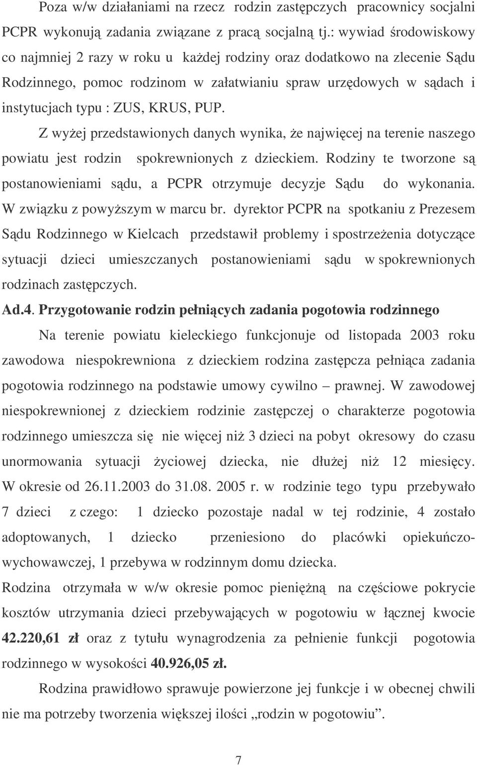 Z wyej przedstawionych danych wynika, e najwicej na terenie naszego powiatu jest rodzin spokrewnionych z dzieckiem.