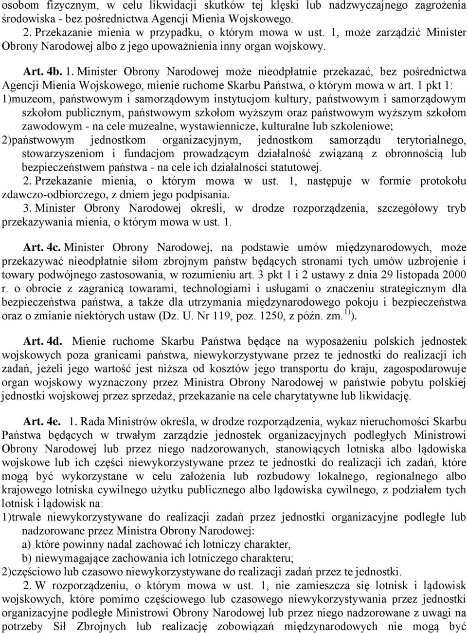 Minister Obrony Narodowej może nieodpłatnie przekazać, bez pośrednictwa Agencji Mienia Wojskowego, mienie ruchome Skarbu Państwa, o którym mowa w art.