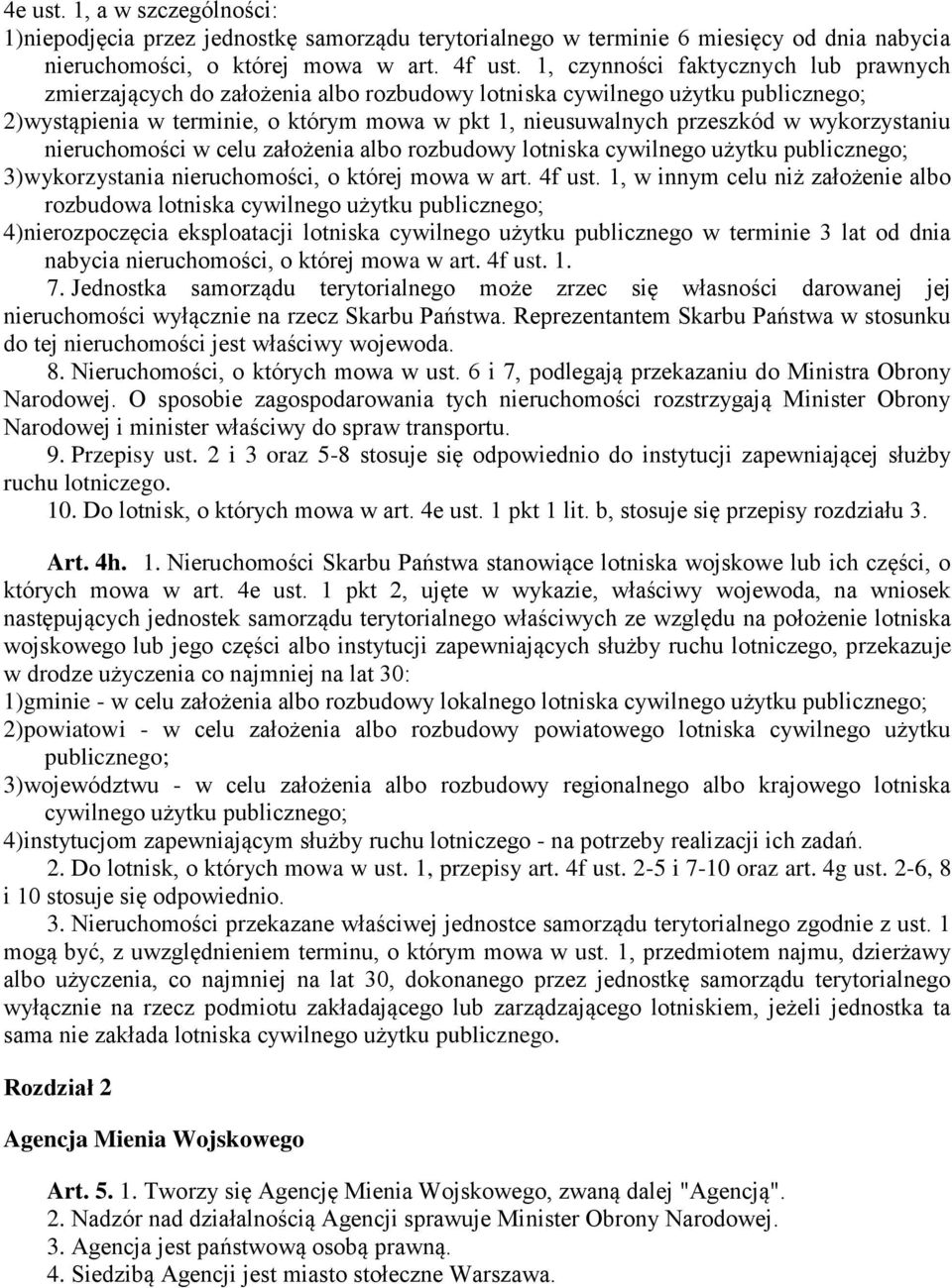 wykorzystaniu nieruchomości w celu założenia albo rozbudowy lotniska cywilnego użytku publicznego; 3)wykorzystania nieruchomości, o której mowa w art. 4f ust.