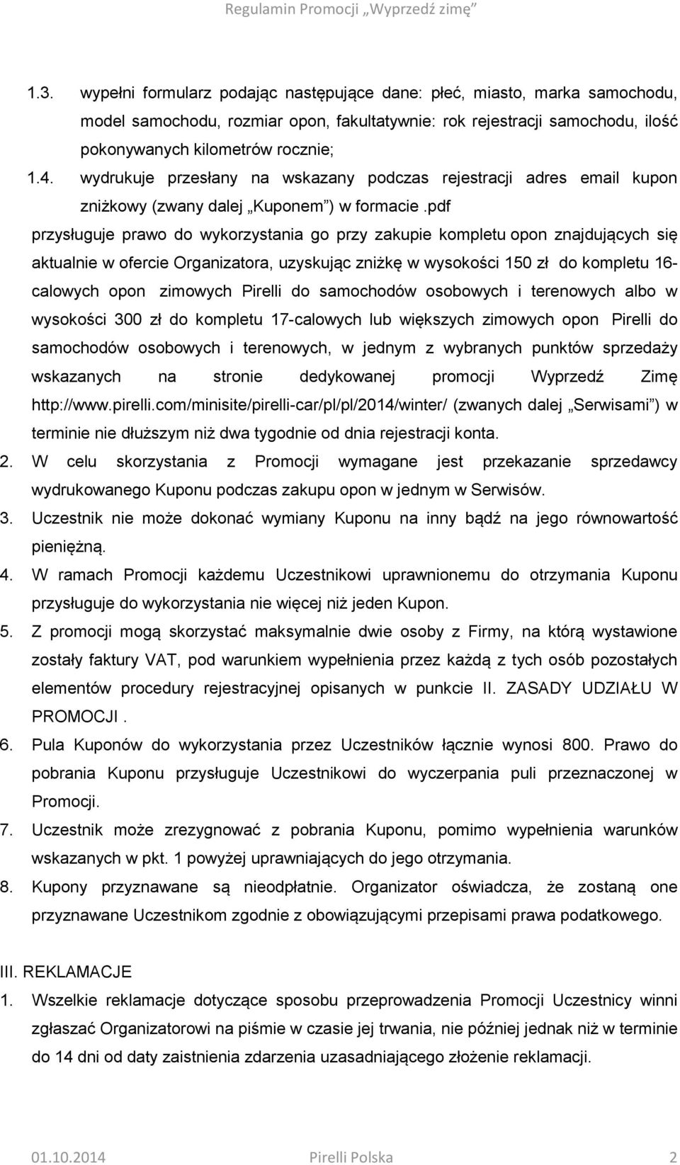 pdf przysługuje prawo do wykorzystania go przy zakupie kompletu opon znajdujących się aktualnie w ofercie Organizatora, uzyskując zniżkę w wysokości 150 zł do kompletu 16- calowych opon zimowych