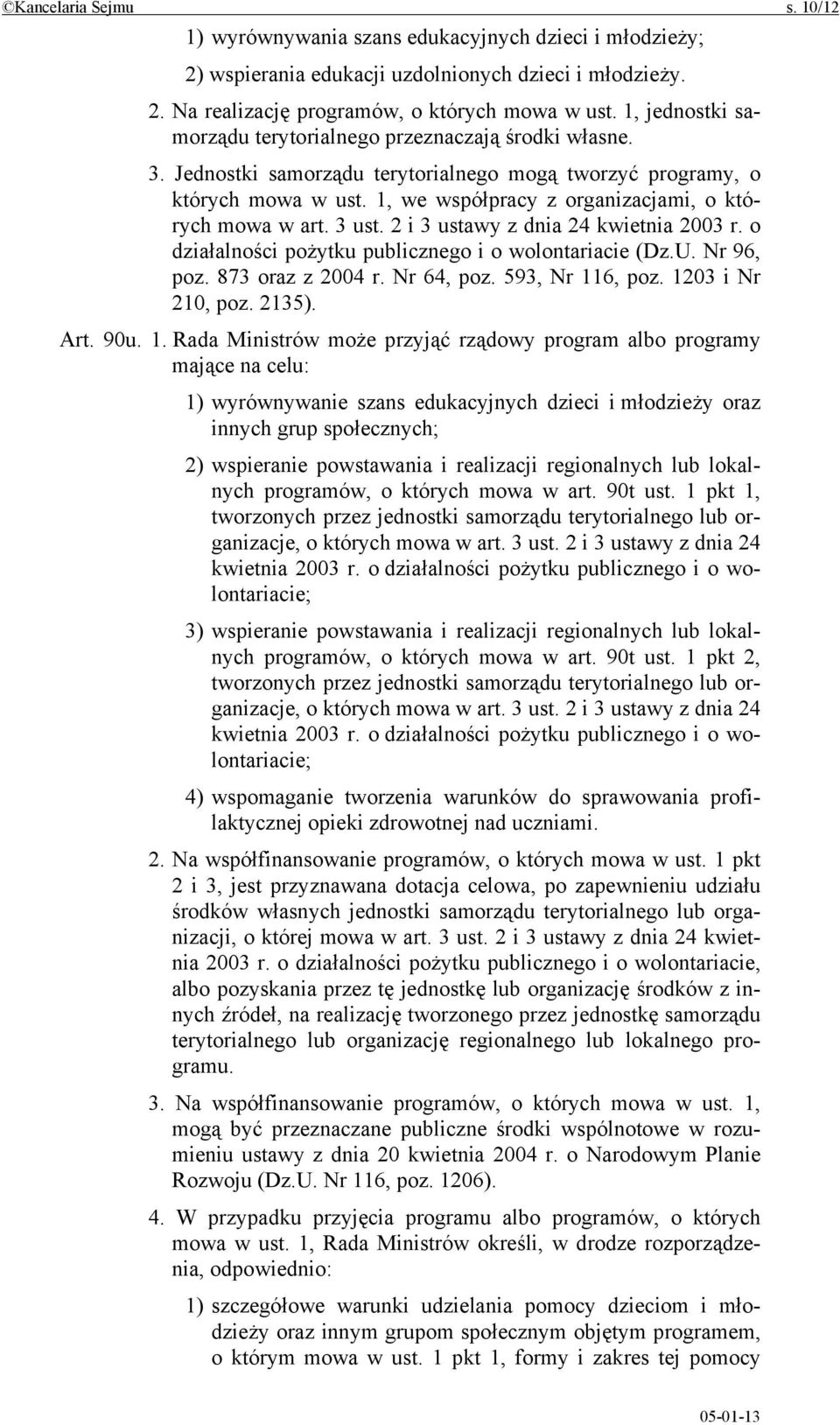 1, we współpracy z organizacjami, o których mowa w art. 3 ust. 2 i 3 ustawy z dnia 24 kwietnia 2003 r. o działalności pożytku publicznego i o wolontariacie (Dz.U. Nr 96, poz. 873 oraz z 2004 r.