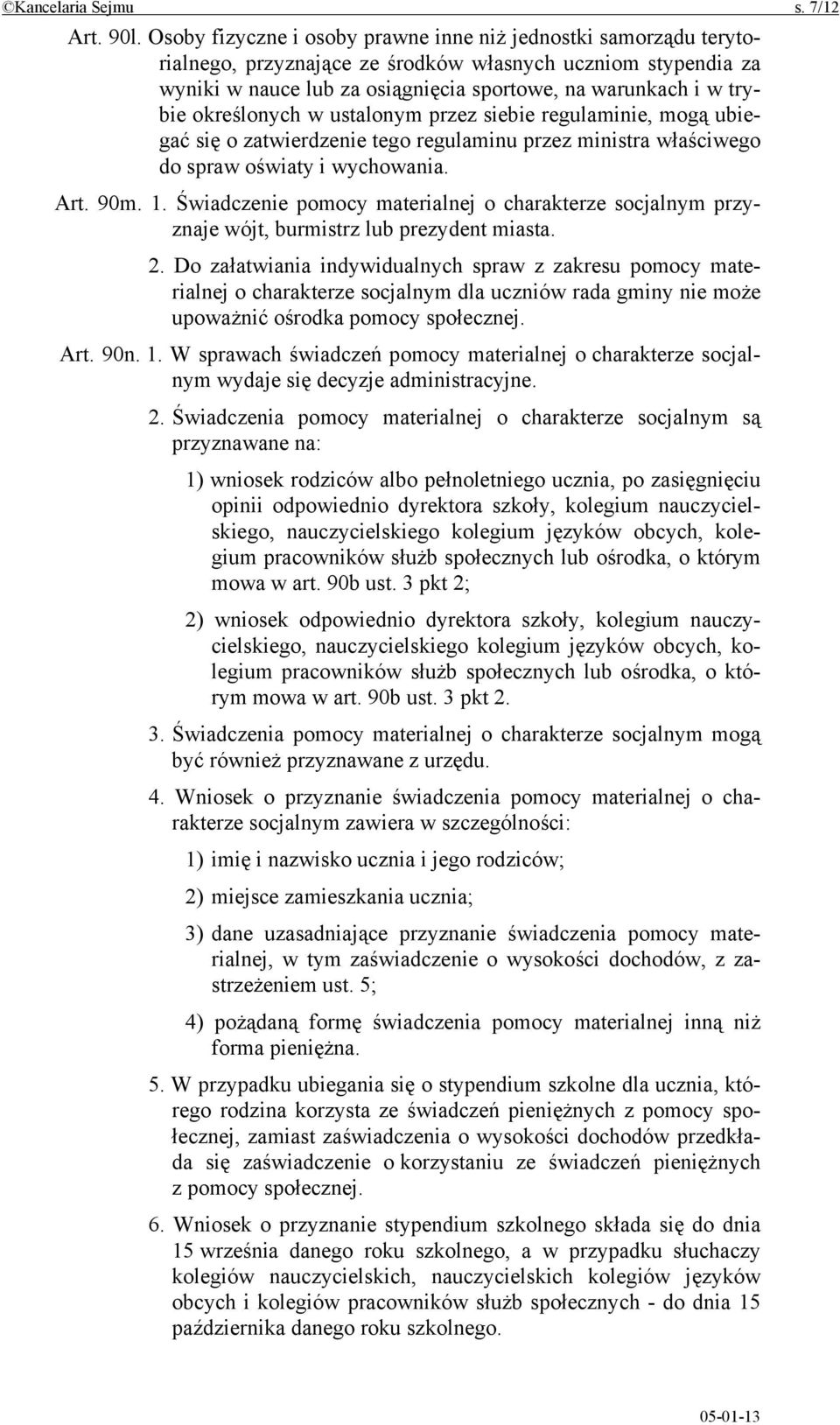 określonych w ustalonym przez siebie regulaminie, mogą ubiegać się o zatwierdzenie tego regulaminu przez ministra właściwego do spraw oświaty i wychowania. Art. 90m. 1.