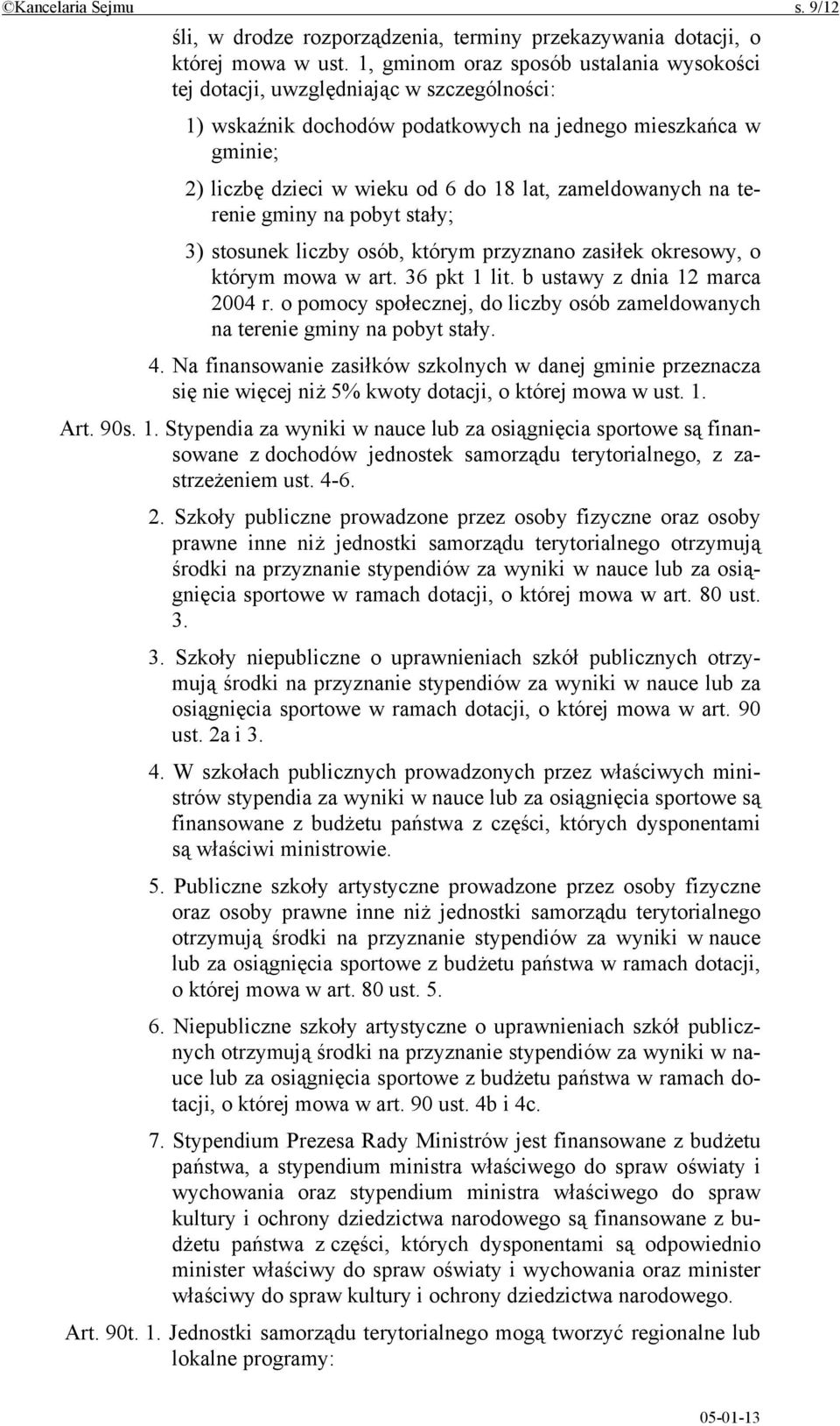 zameldowanych na terenie gminy na pobyt stały; 3) stosunek liczby osób, którym przyznano zasiłek okresowy, o którym mowa w art. 36 pkt 1 lit. b ustawy z dnia 12 marca 2004 r.
