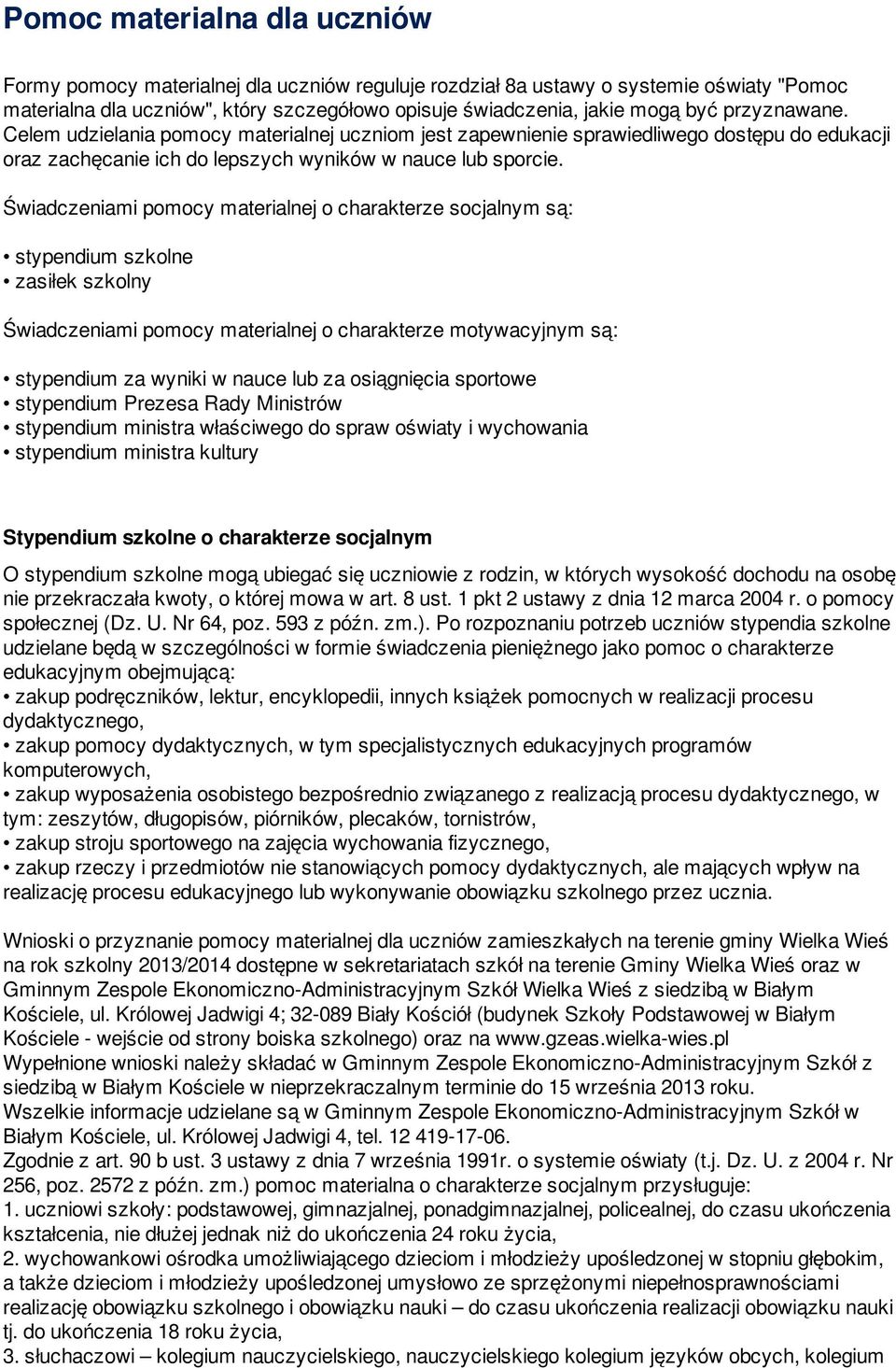 Świadczeniami pomocy materialnej o charakterze socjalnym są: stypendium szkolne zasiłek szkolny Świadczeniami pomocy materialnej o charakterze motywacyjnym są: stypendium za wyniki w nauce lub za