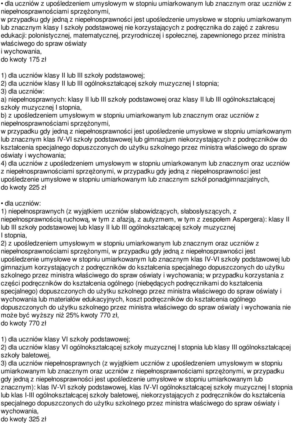 przez ministra właściwego do spraw oświaty i wychowania, do kwoty 175 zł 1) dla uczniów klasy II lub III szkoły podstawowej; 2) dla uczniów klasy II lub III ogólnokształcącej szkoły muzycznej I