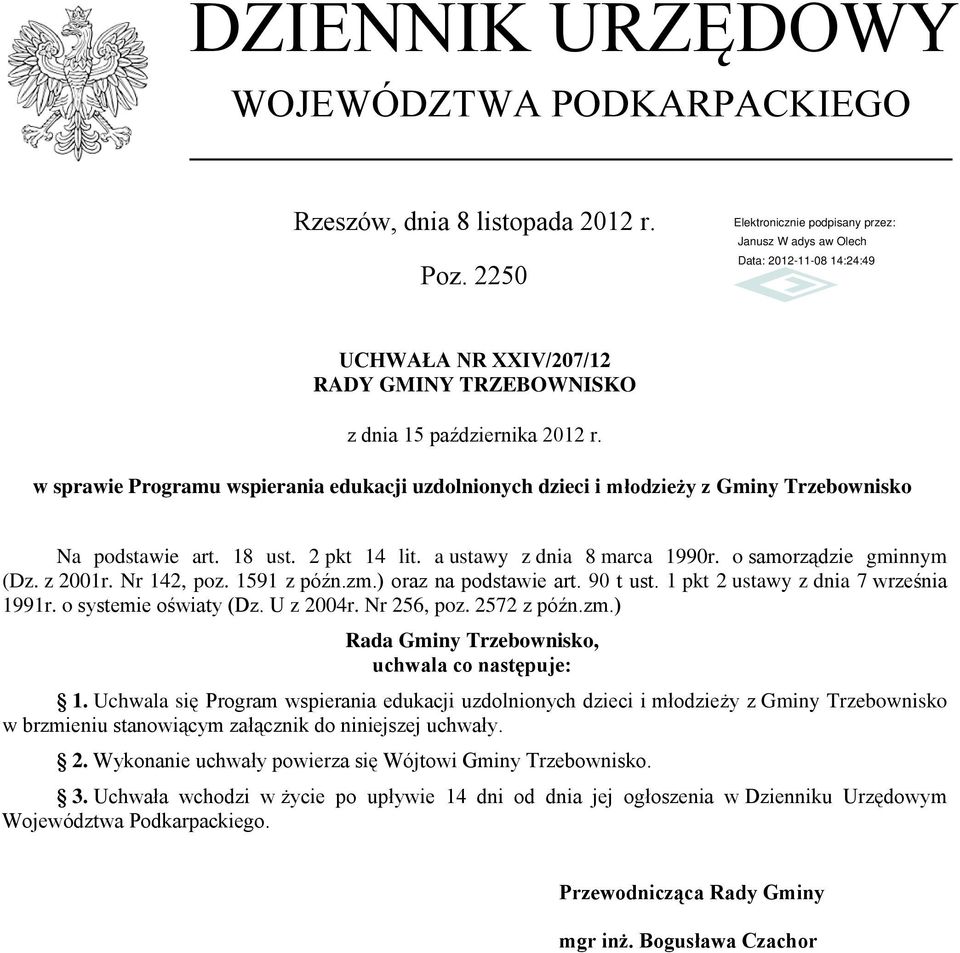 Nr 142, poz. 1591 z późn.zm.) oraz na podstawie art. 90 t ust. 1 pkt 2 ustawy z dnia 7 września 1991r. o systemie oświaty (Dz. U z 2004r. Nr 256, poz. 2572 z późn.zm.) Rada Gminy Trzebownisko, uchwala co następuje: 1.