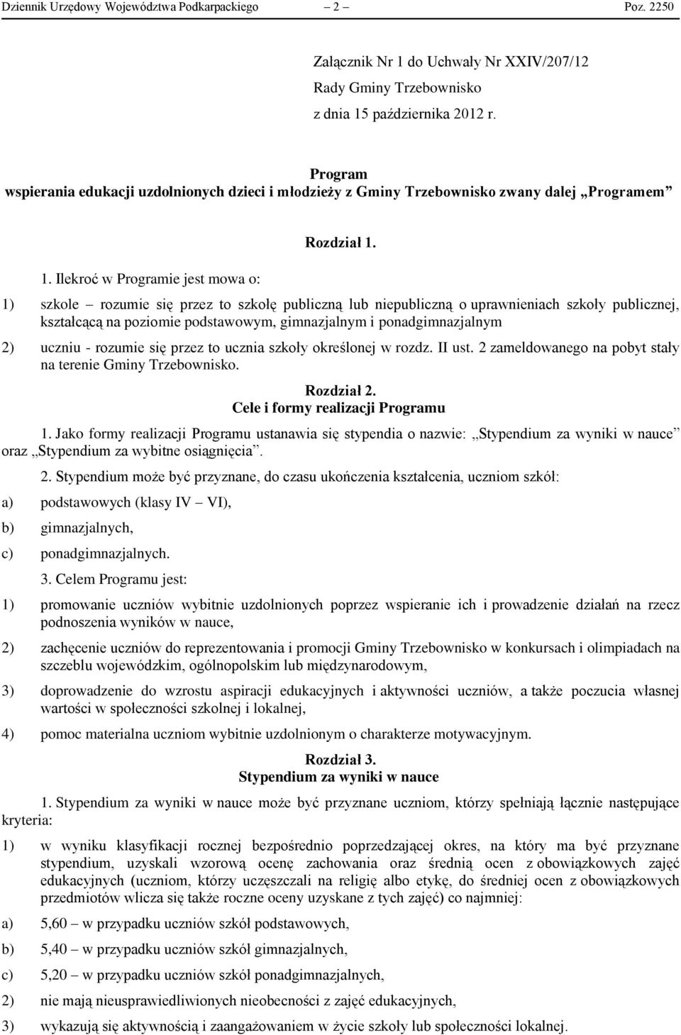 1) szkole rozumie się przez to szkołę publiczną lub niepubliczną o uprawnieniach szkoły publicznej, kształcącą na poziomie podstawowym, gimnazjalnym i ponadgimnazjalnym 2) uczniu - rozumie się przez