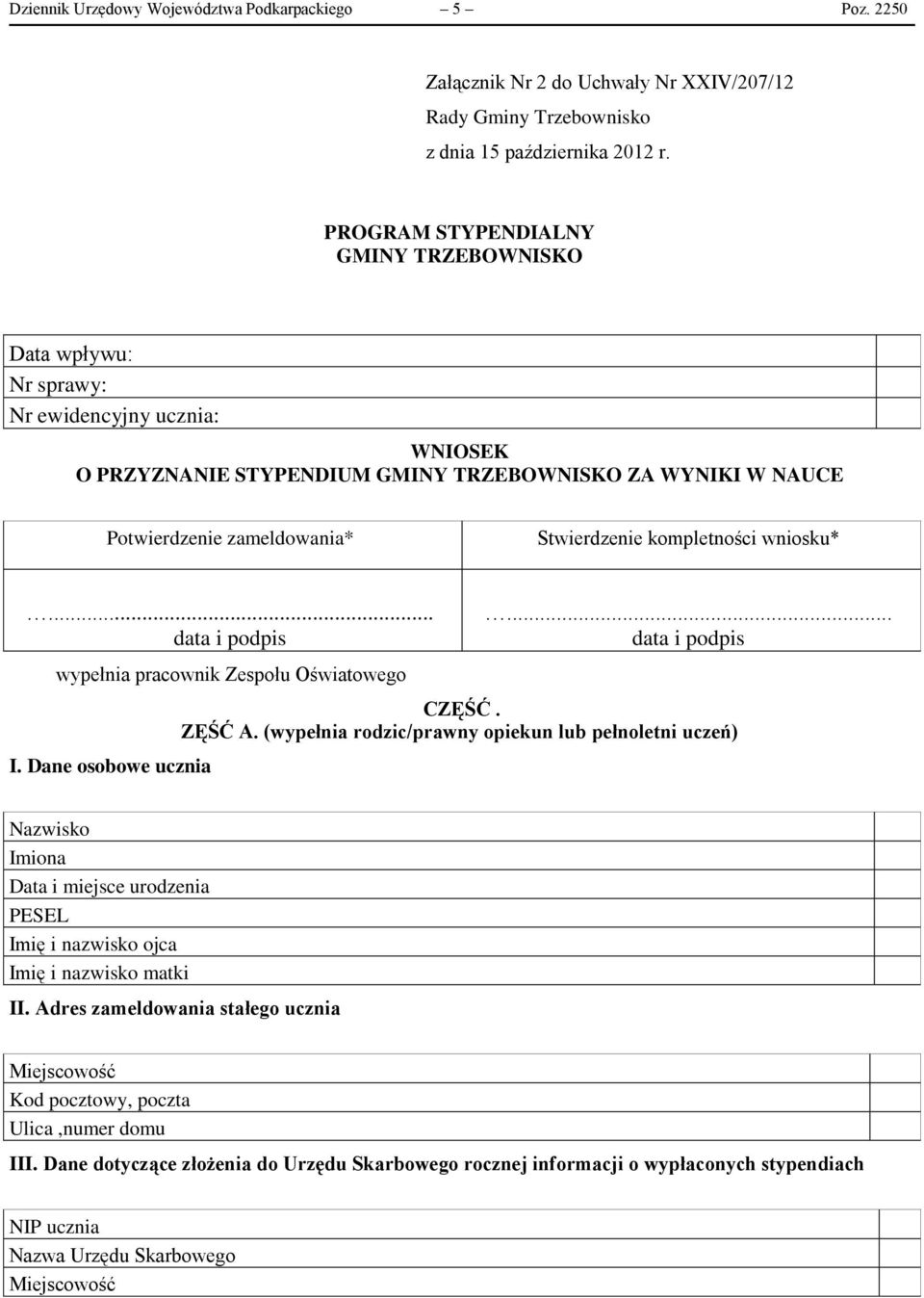 kompletności wniosku*... data i podpis wypełnia pracownik Zespołu Oświatowego I. Dane osobowe ucznia... data i podpis CZĘŚĆ. ZĘŚĆ A.