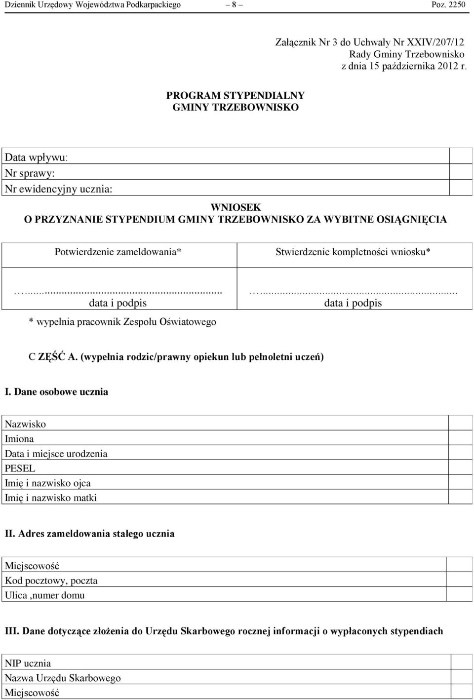 Stwierdzenie kompletności wniosku*... data i podpis * wypełnia pracownik Zespołu Oświatowego... data i podpis C ZĘŚĆ A. (wypełnia rodzic/prawny opiekun lub pełnoletni uczeń) I.