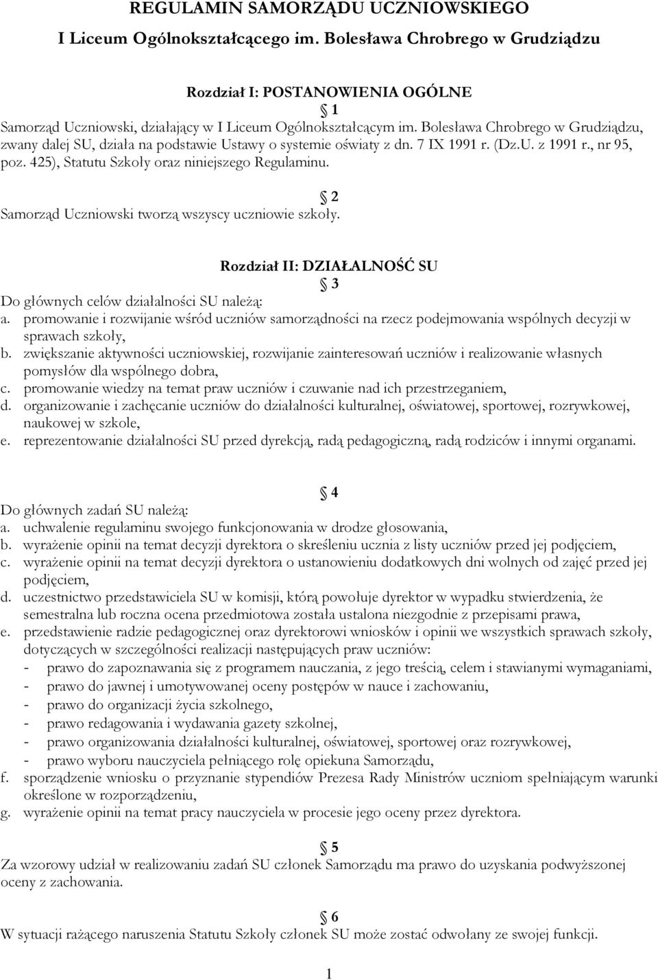 2 Samorząd Uczniowski tworzą wszyscy uczniowie szkoły. Rozdział II: DZIAŁALNOŚĆ SU 3 Do głównych celów działalności SU należą: a.