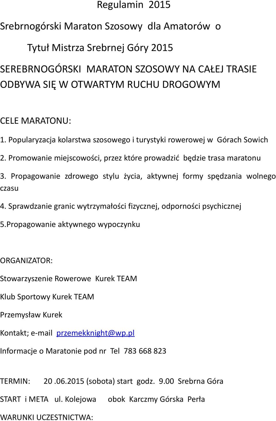 Propagowanie zdrowego stylu życia, aktywnej formy spędzania wolnego czasu 4. Sprawdzanie granic wytrzymałości fizycznej, odporności psychicznej 5.