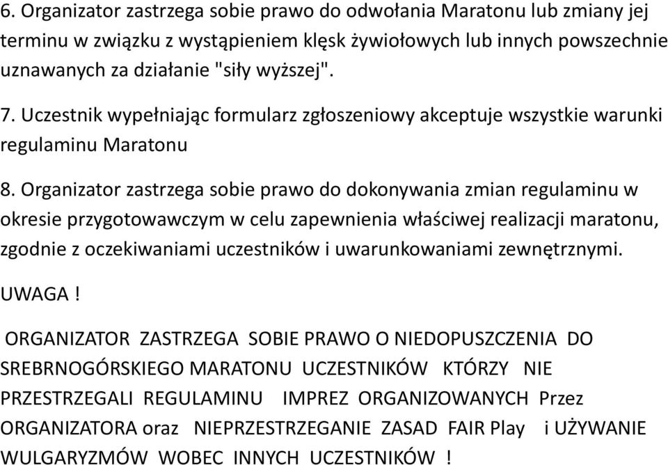 Organizator zastrzega sobie prawo do dokonywania zmian regulaminu w okresie przygotowawczym w celu zapewnienia właściwej realizacji maratonu, zgodnie z oczekiwaniami uczestników i