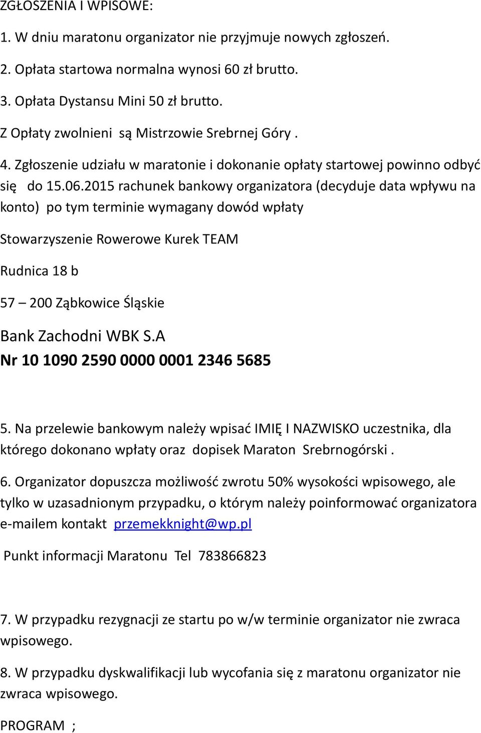 2015 rachunek bankowy organizatora (decyduje data wpływu na konto) po tym terminie wymagany dowód wpłaty Stowarzyszenie Rowerowe Kurek TEAM Rudnica 18 b 57 200 Ząbkowice Śląskie Bank Zachodni WBK S.