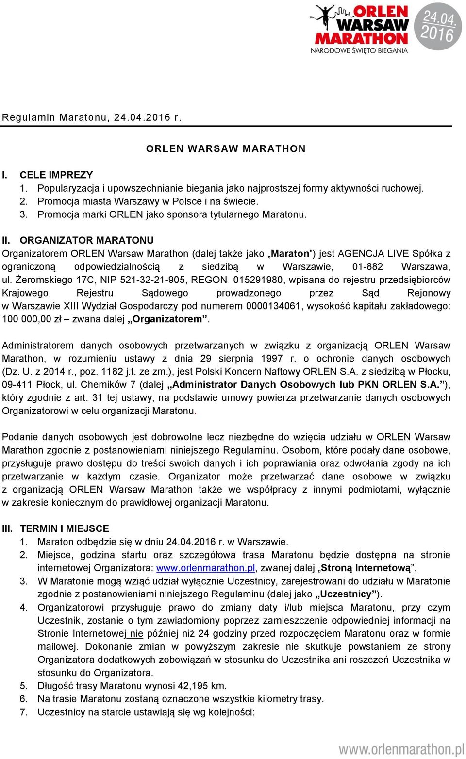 ORGANIZATOR MARATONU Organizatorem ORLEN Warsaw Marathon (dalej także jako Maraton ) jest AGENCJA LIVE Spółka z ograniczoną odpowiedzialnością z siedzibą w Warszawie, 01-882 Warszawa, ul.