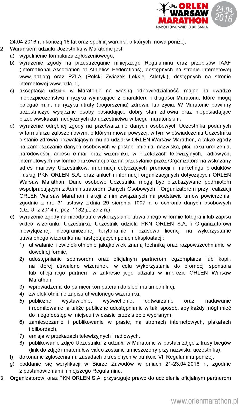 Athletics Federations), dostępnych na stronie internetowej www.iaaf.org oraz PZLA (Polski Związek Lekkiej Atletyki), dostępnych na stronie internetowej www.pzla.