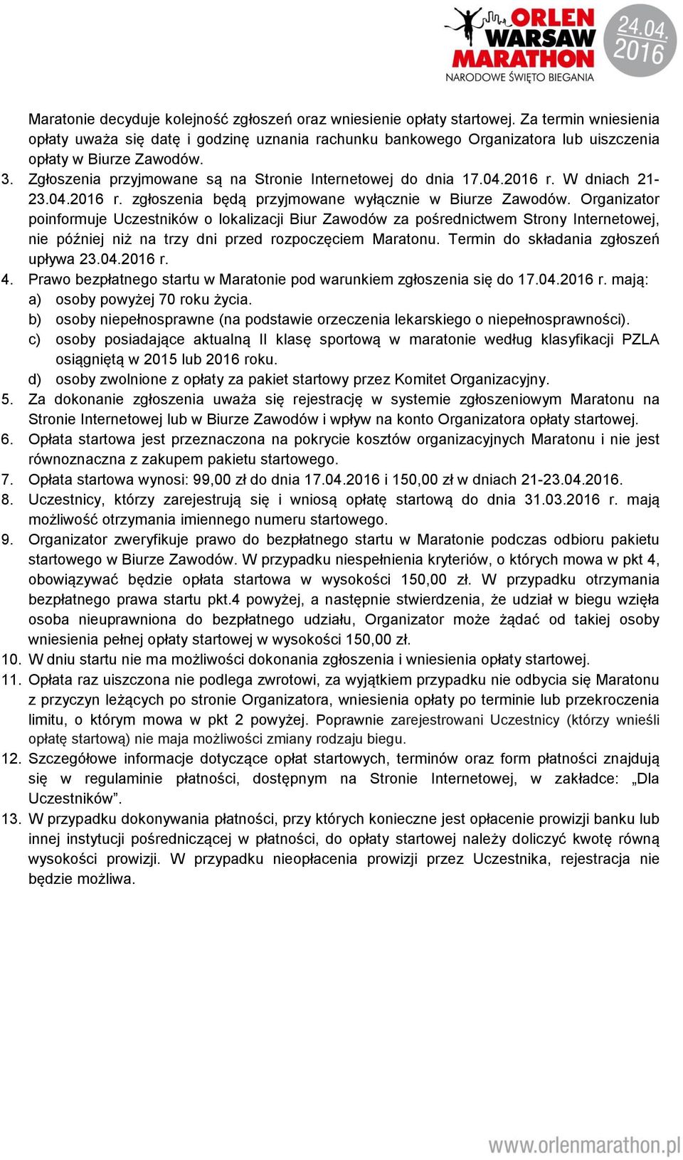 2016 r. W dniach 21-23.04.2016 r. zgłoszenia będą przyjmowane wyłącznie w Biurze Zawodów.