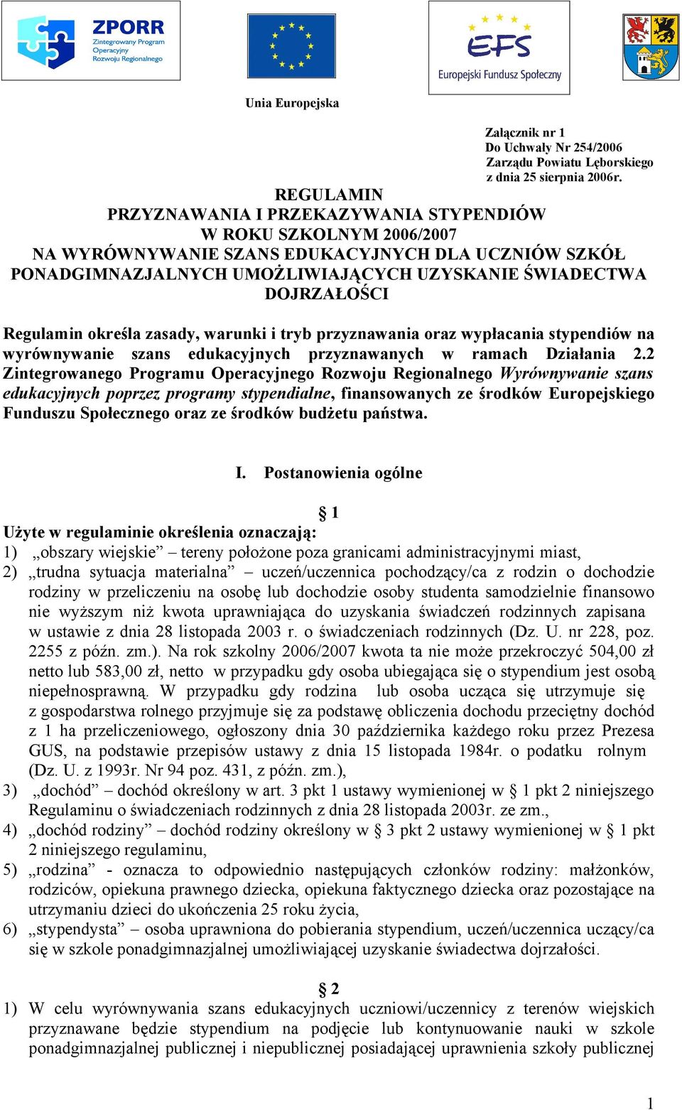 Regulamin określa zasady, warunki i tryb przyznawania oraz wypłacania stypendiów na wyrównywanie szans edukacyjnych przyznawanych w ramach Działania 2.