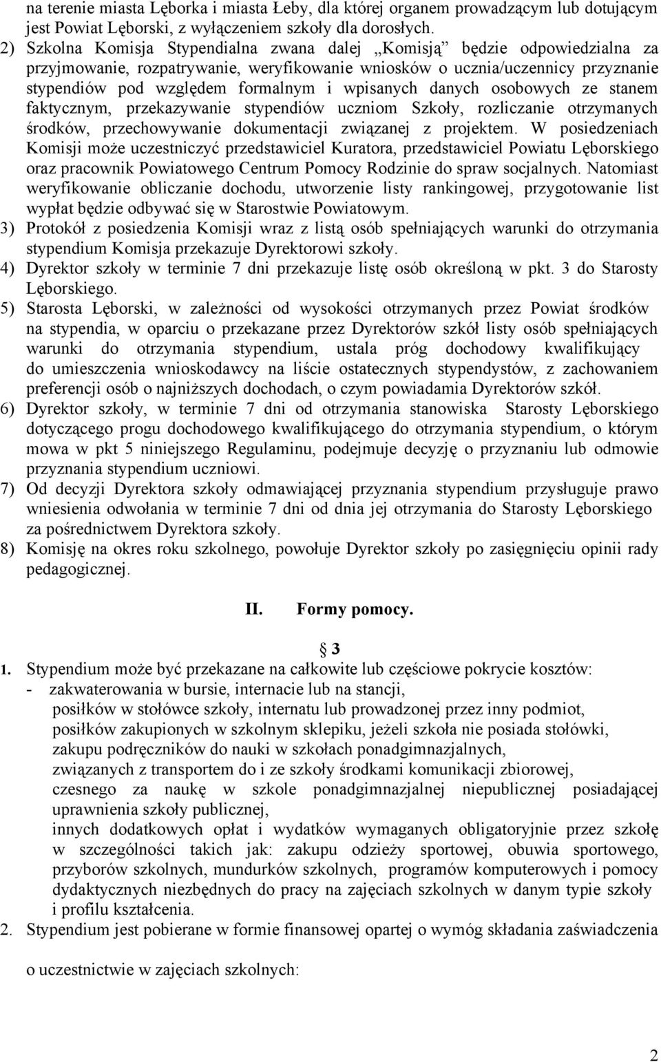 wpisanych danych osobowych ze stanem faktycznym, przekazywanie stypendiów uczniom Szkoły, rozliczanie otrzymanych środków, przechowywanie dokumentacji związanej z projektem.