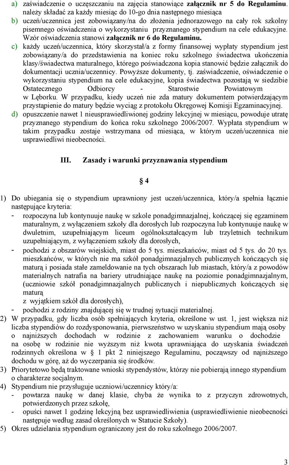 przyznanego stypendium na cele edukacyjne. Wzór oświadczenia stanowi załącznik nr 6 do Regulaminu.