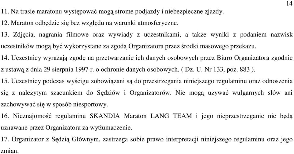 Uczestnicy wyraŝają zgodę na przetwarzanie ich danych osobowych przez Biuro Organizatora zgodnie z ustawą z dnia 29 sierpnia 1997 r. o ochronie danych osobowych. ( Dz. U. Nr 133, poz. 883 ). 15.