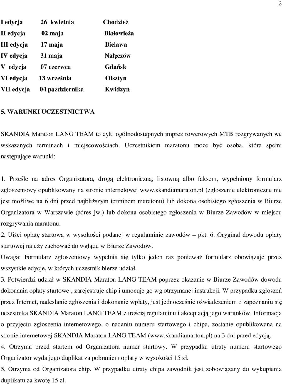 Uczestnikiem maratonu moŝe być osoba, która spełni następujące warunki: 1.