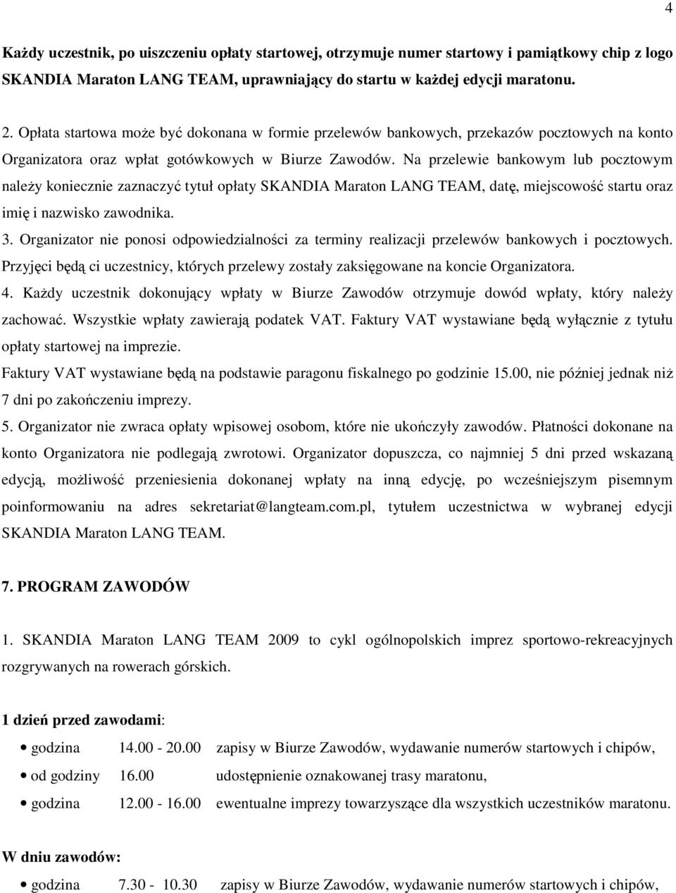 Na przelewie bankowym lub pocztowym naleŝy koniecznie zaznaczyć tytuł opłaty SKANDIA Maraton LANG TEAM, datę, miejscowość startu oraz imię i nazwisko zawodnika. 3.